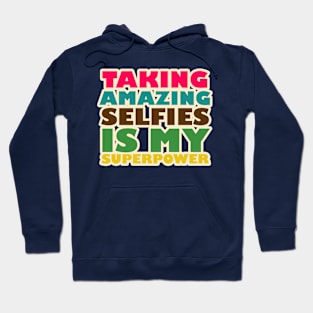 TAKING AMAZING SELFIES IS MY SUPERPOWER Hoodie